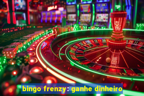 bingo frenzy: ganhe dinheiro